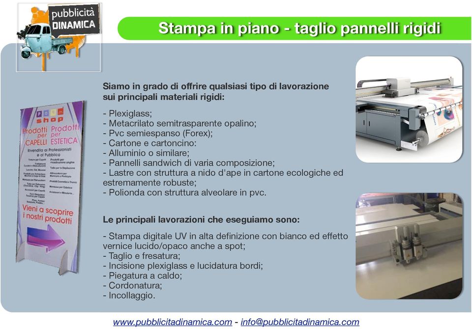 nido d'ape in cartone ecologiche ed estremamente robuste; - Polionda con struttura alveolare in pvc.