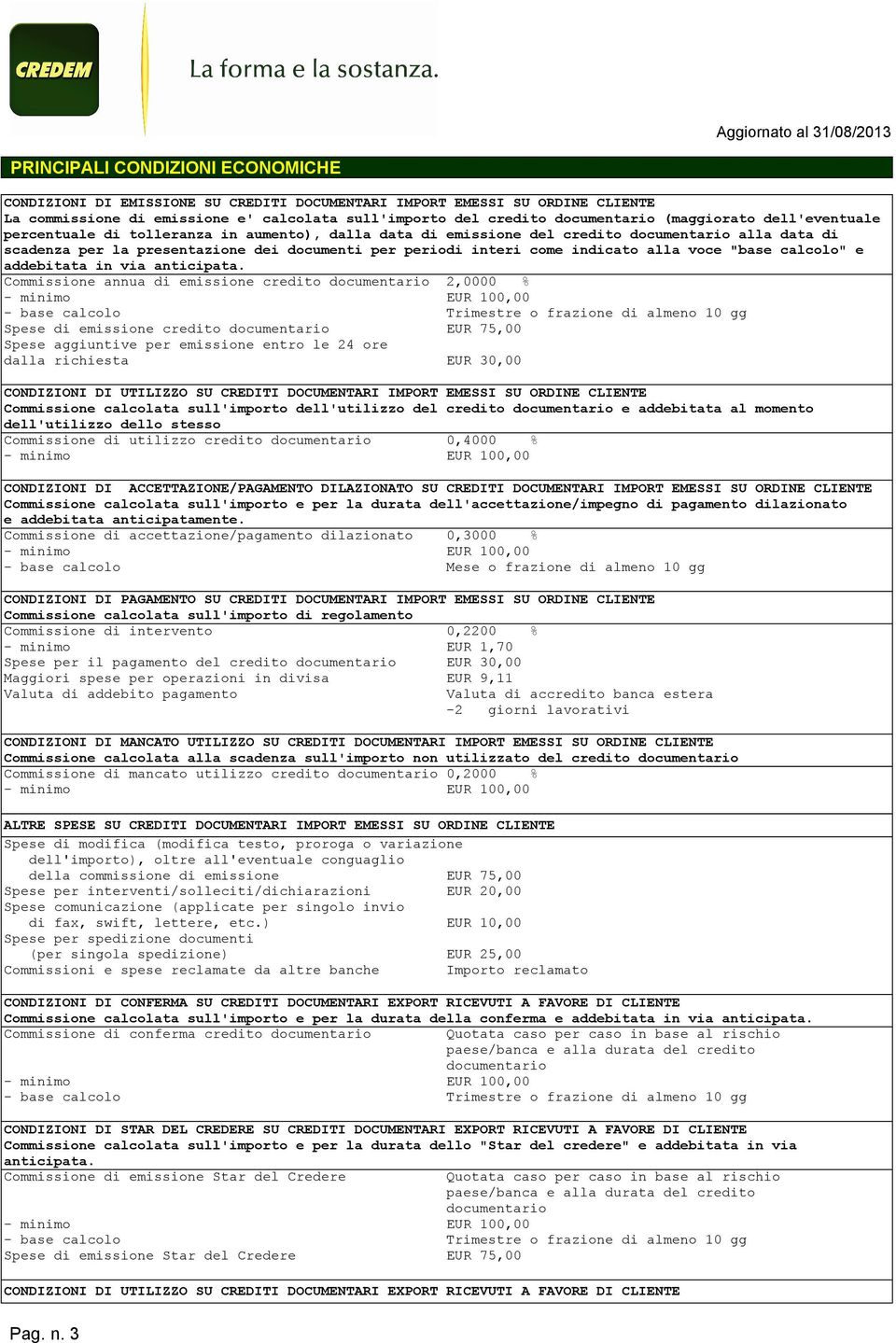 indicato alla voce "base calcolo" e addebitata in via anticipata.