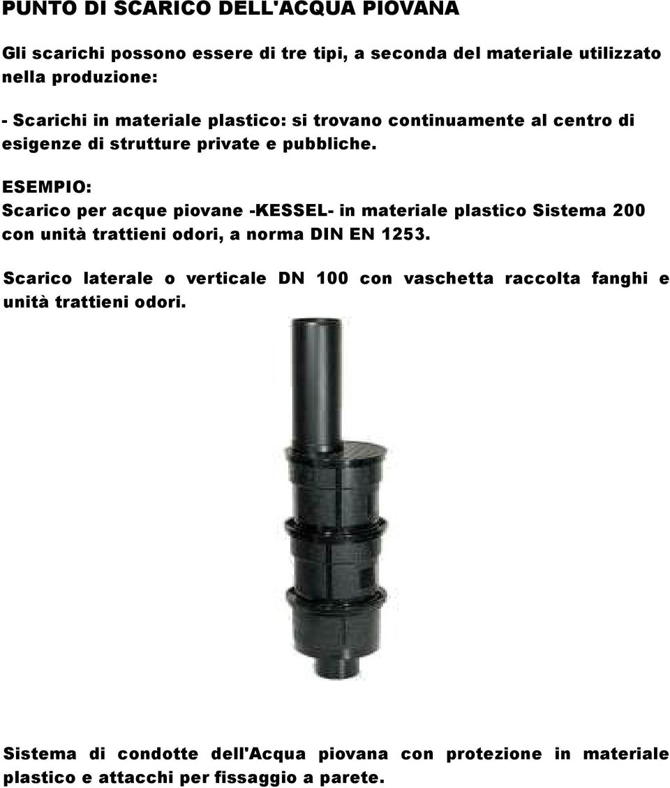 ESEMPIO: Scarico per acque piovane -KESSEL- in materiale plastico Sistema 2 con unità trattieni odori, a norma DIN EN 1253.