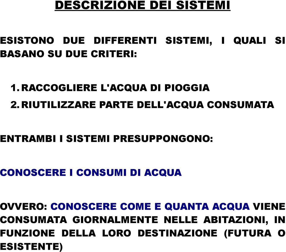 RIUTILIZZARE PARTE DELL'ACQUA CONSUMATA ENTRAMBI I SISTEMI PRESUPPONGONO: CONOSCERE I