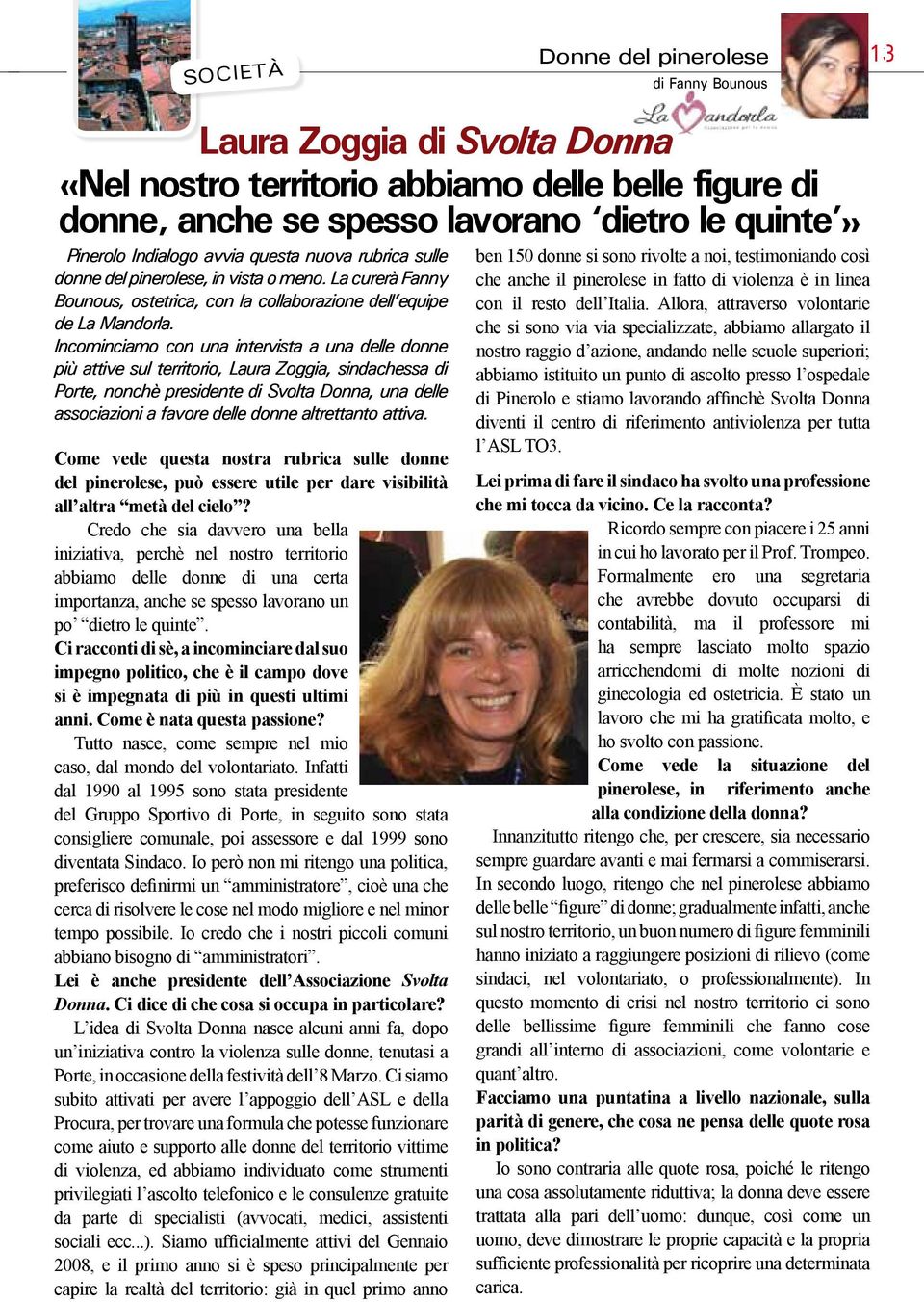 Incominciamo con una intervista a una delle donne più attive sul territorio, Laura Zoggia, sindachessa di Porte, nonchè presidente di Svolta Donna, una delle associazioni a favore delle donne