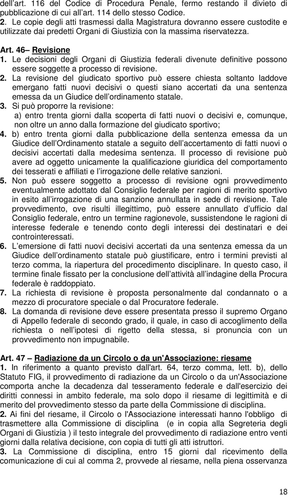 Le decisioni degli Organi di Giustizia federali divenute definitive possono essere soggette a processo di revisione. 2.