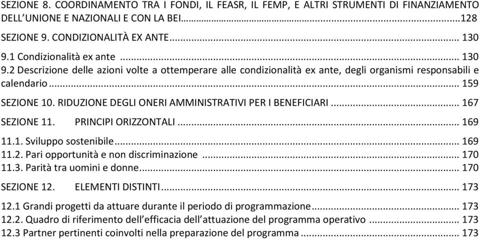 RIDUZIONE DEGLI ONERI AMMINISTRATIVI PER I BENEFICIARI... 167 SEZIONE 11. PRINCIPI ORIZZONTALI... 169 11.1. Sviluppo sostenibile... 169 11.2. Pari opportunità e non discriminazione... 170 11.3.