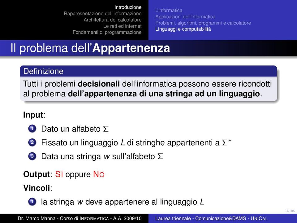 Input: 1 Dato un alfabeto Σ 2 Fissato un linguaggio L di stringhe appartenenti a Σ 3 Data una