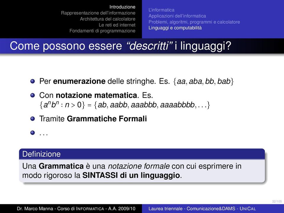 {a n b n n > 0} = {ab, aabb, aaabbb, aaaabbbb,...} Tramite Grammatiche Formali.