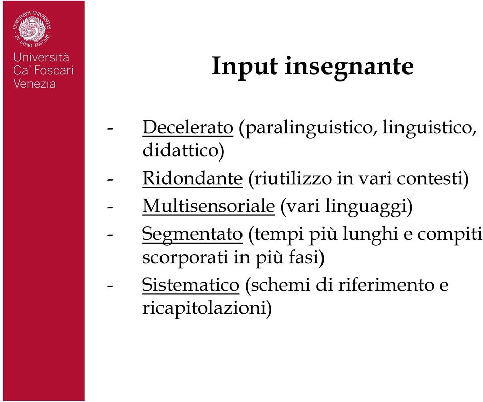 Multisensoriale (vari linguaggi) - Segmentato (tempi più lunghi e