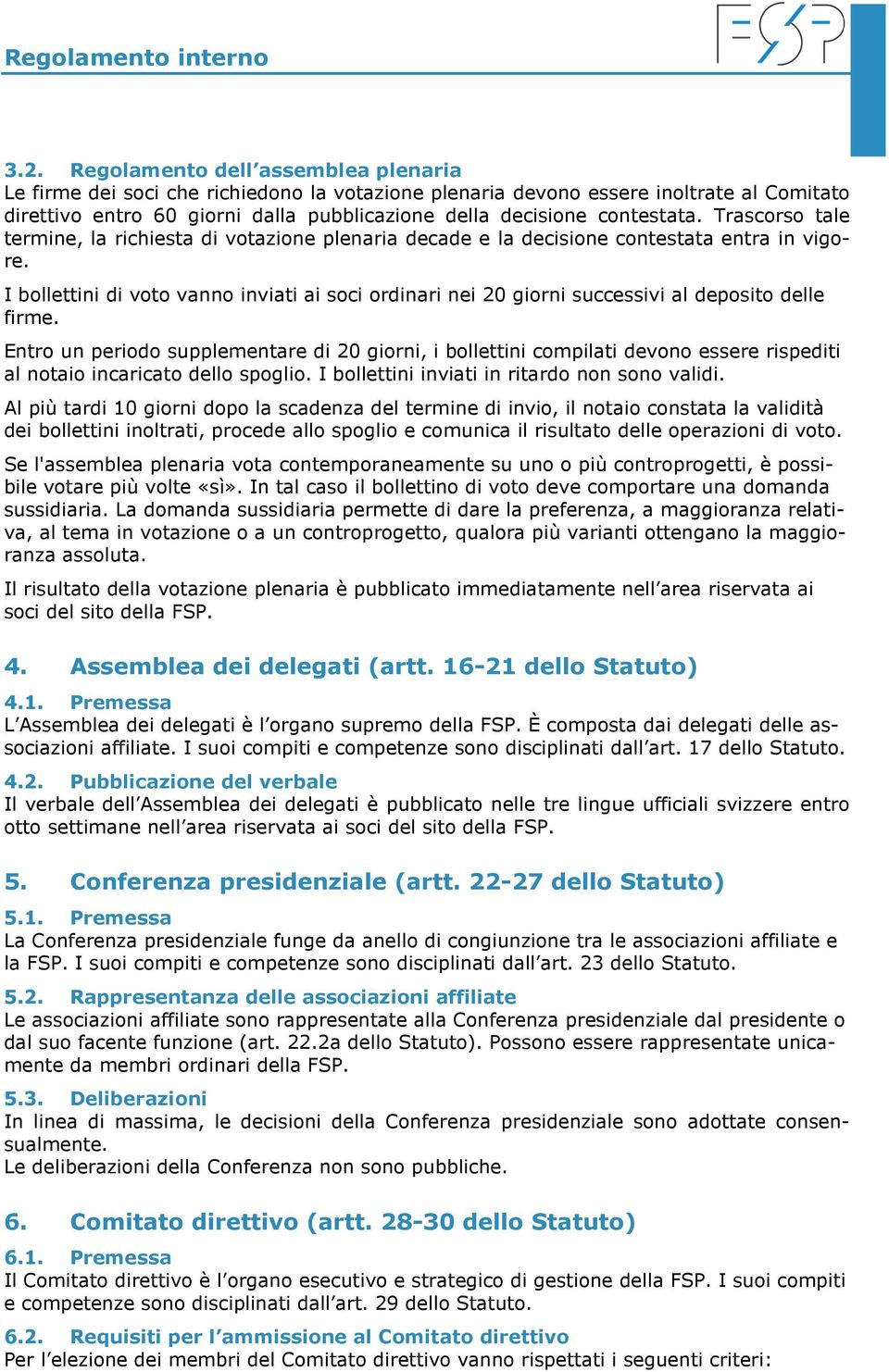 I bollettini di voto vanno inviati ai soci ordinari nei 20 giorni successivi al deposito delle firme.