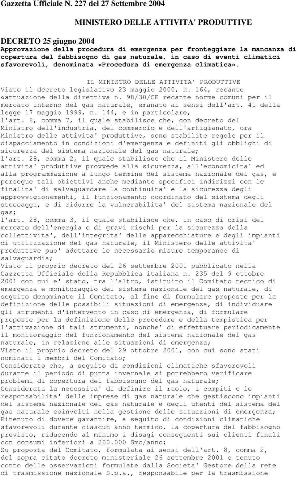 naturale, in caso di eventi climatici sfavorevoli, denominata «Procedura di emergenza climatica». IL MINISTRO DELLE ATTIVITA' PRODUTTIVE Visto il decreto legislativo 23 maggio 2000, n.