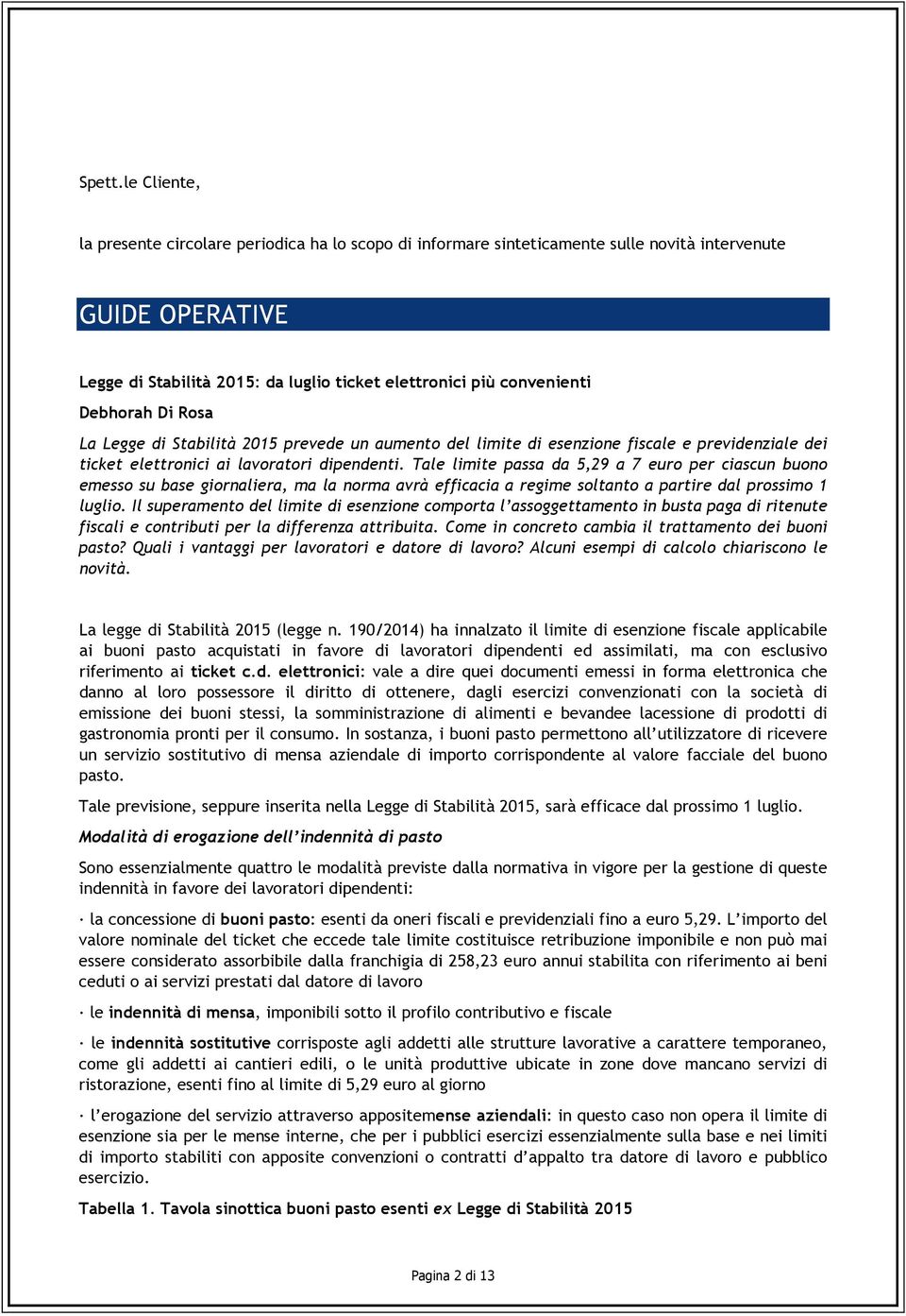 Debhorah Di Rosa La Legge di Stabilità 2015 prevede un aumento del limite di esenzione fiscale e previdenziale dei ticket elettronici ai lavoratori dipendenti.