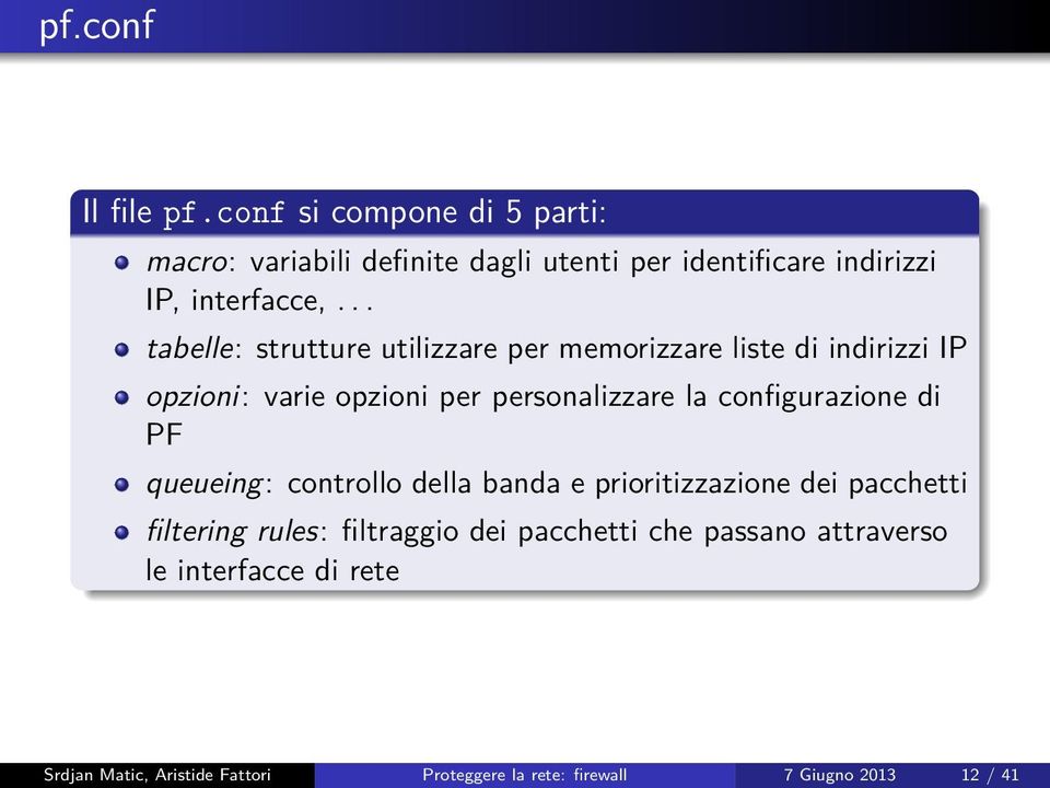 .. tabelle: strutture utilizzare per memorizzare liste di indirizzi IP opzioni: varie opzioni per personalizzare la