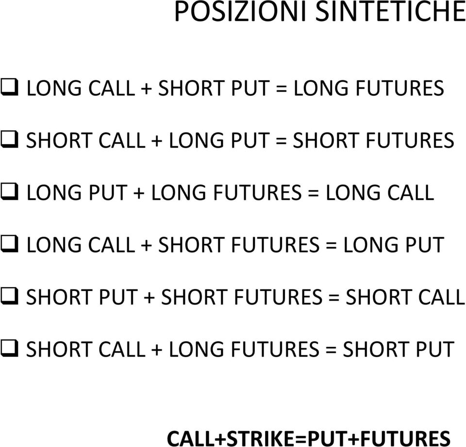LONG CALL + SHORT FUTURES = LONG PUT SHORT PUT + SHORT FUTURES =