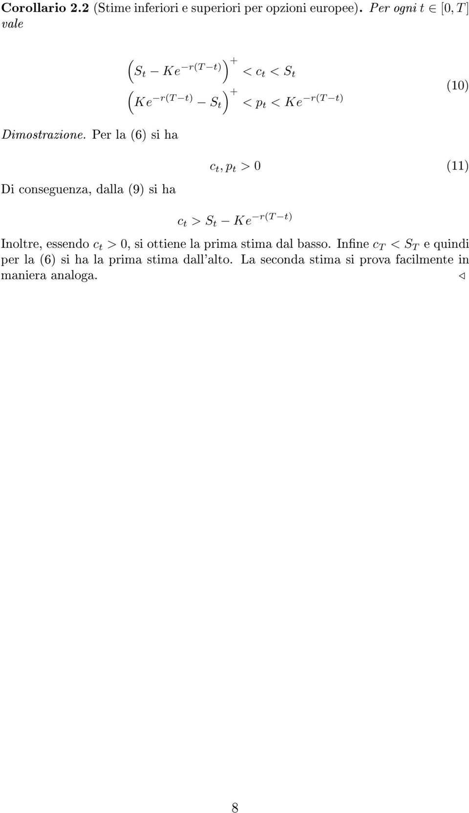 Per la (6) si ha Di conseguenza, dalla (9) si ha c t, p t > 0 (11) r(t t) c t > S t Ke Inoltre, essendo c t > 0,