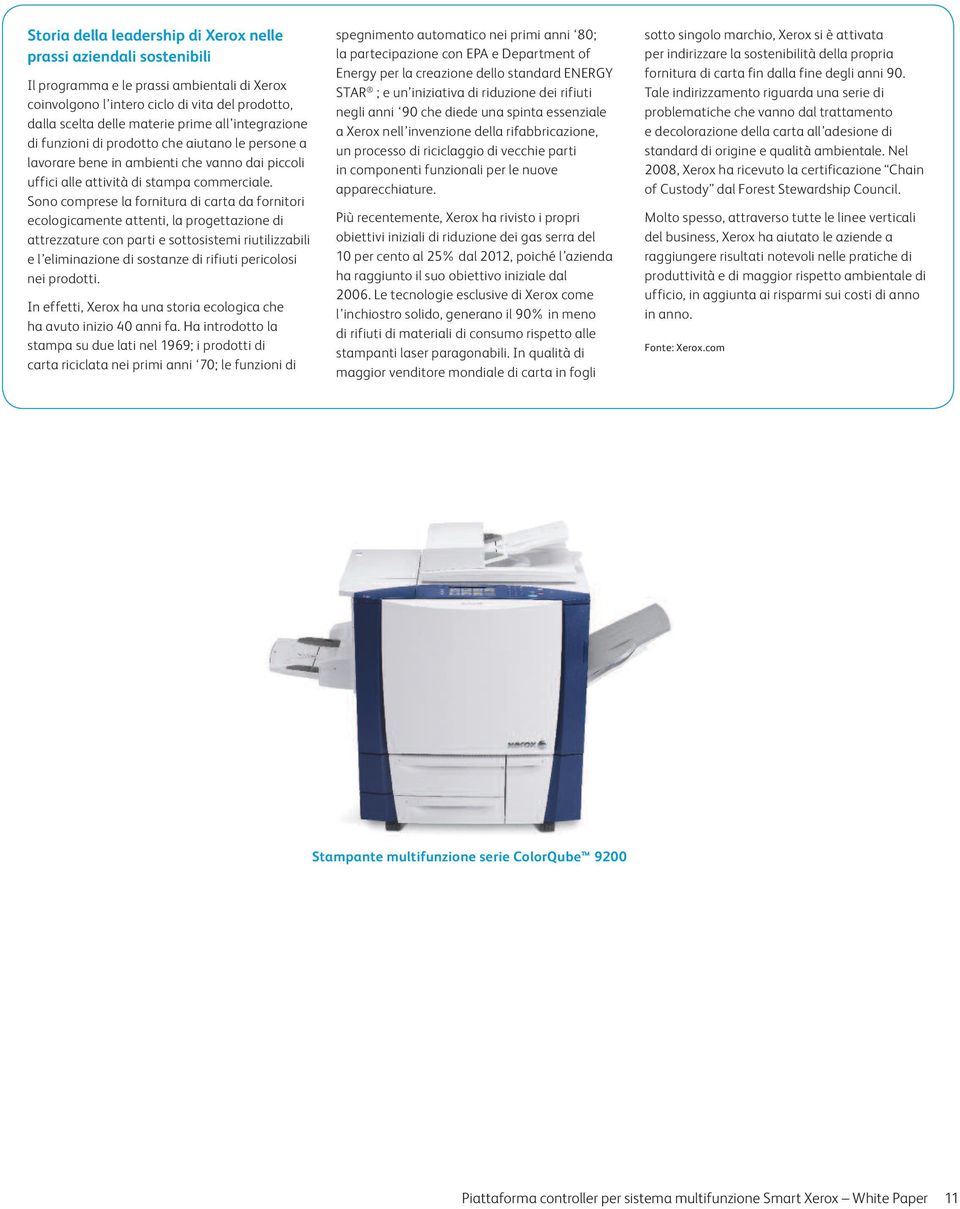 Sono comprese la fornitura di carta da fornitori ecologicamente attenti, la progettazione di attrezzature con parti e sottosistemi riutilizzabili e l eliminazione di sostanze di rifiuti pericolosi