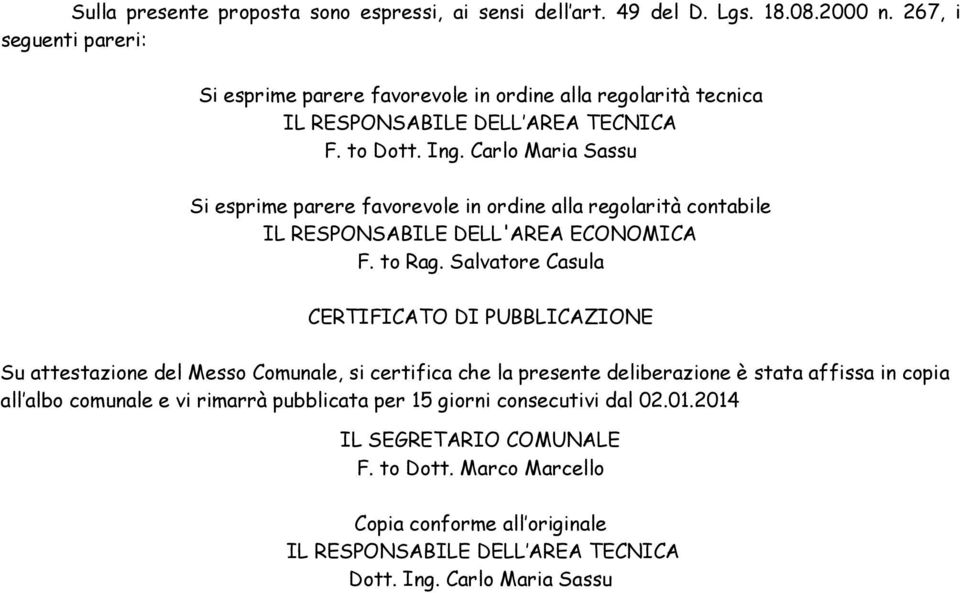 Carlo Maria Sassu Si esprime parere favorevole in ordine alla regolarità contabile IL RESPONSABILE DELL'AREA ECONOMICA F. to Rag.