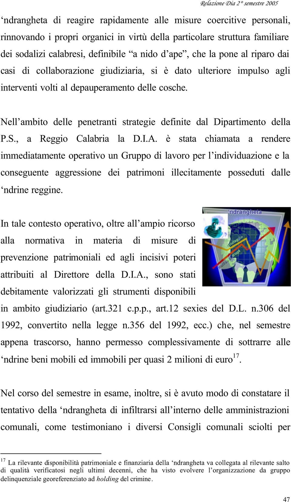 Nell ambito delle penetranti strategie definite dal Dipartimento della P.S., a Reggio Calabria la D.I.A.