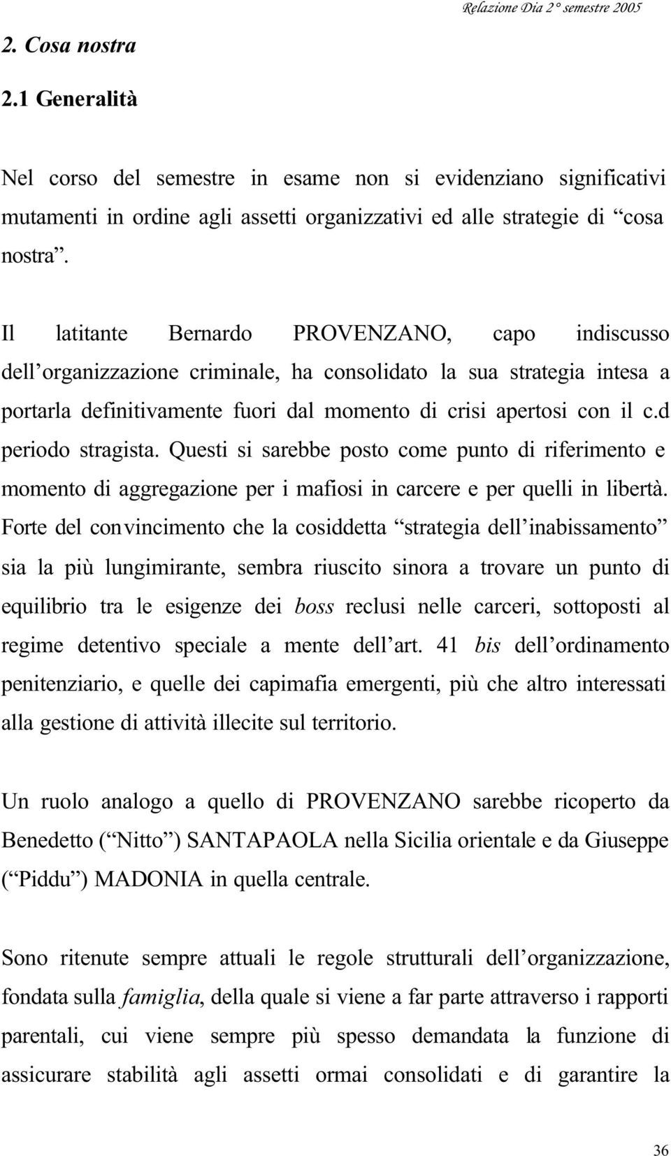 d periodo stragista. Questi si sarebbe posto come punto di riferimento e momento di aggregazione per i mafiosi in carcere e per quelli in libertà.