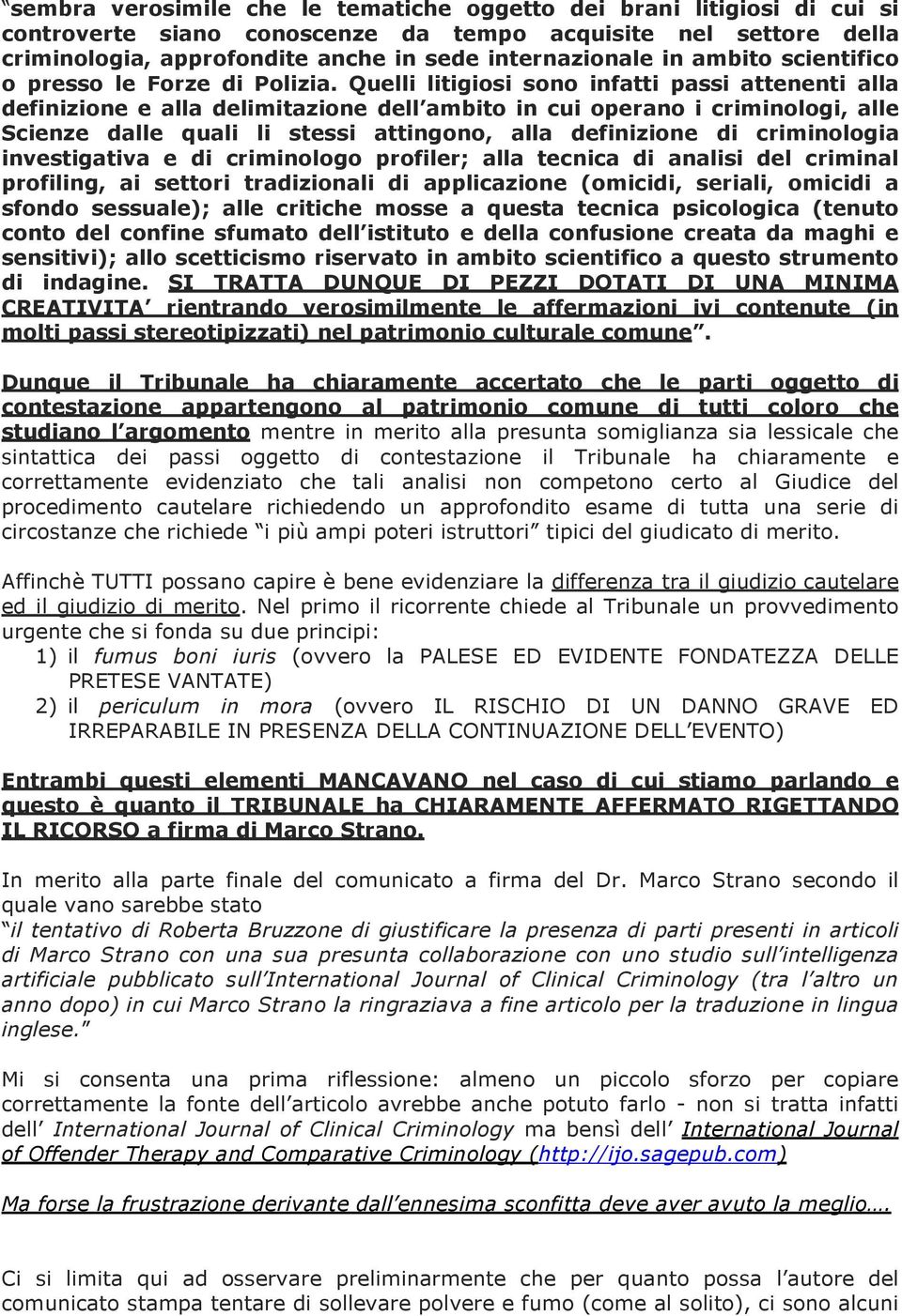 Quelli litigiosi sono infatti passi attenenti alla definizione e alla delimitazione dell ambito in cui operano i criminologi, alle Scienze dalle quali li stessi attingono, alla definizione di