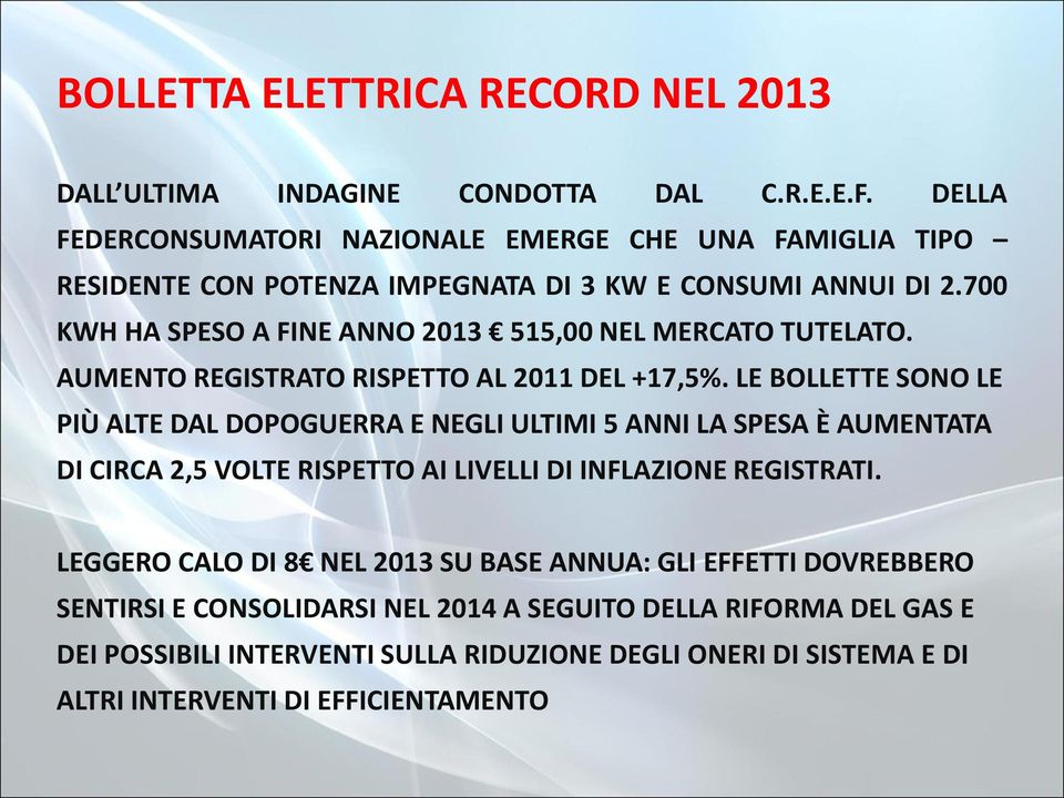 700 KWH HA SPESO A FINE ANNO 2013 515,00 NEL MERCATO TUTELATO. AUMENTO REGISTRATO RISPETTO AL 2011 DEL +17,5%.