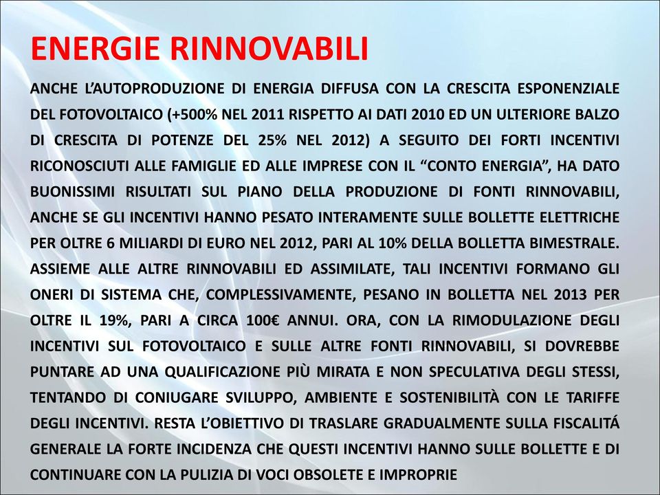 INCENTIVI HANNO PESATO INTERAMENTE SULLE BOLLETTE ELETTRICHE PER OLTRE 6 MILIARDI DI EURO NEL 2012, PARI AL 10% DELLA BOLLETTA BIMESTRALE.