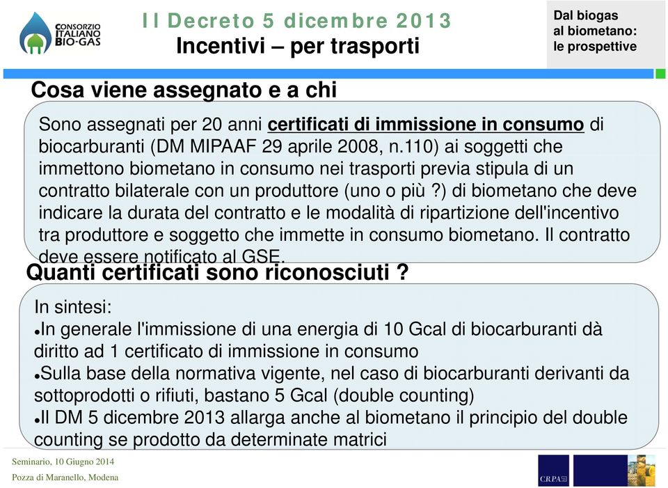 ) di biometano che deve indicare la durata del contratto e le modalità di ripartizione dell'incentivo tra produttore e soggetto che immette in consumo biometano.