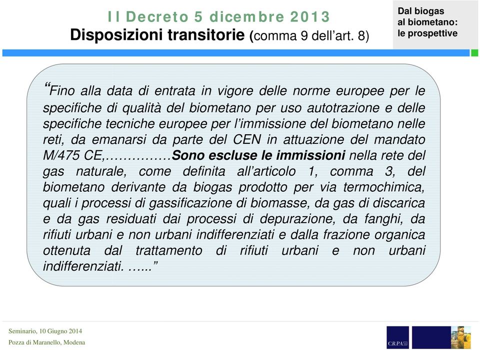 nelle reti, da emanarsi da parte del CEN in attuazione del mandato M/475 CE, Sono escluse le immissioni nella rete del gas naturale, come definita all articolo 1, comma 3, del biometano