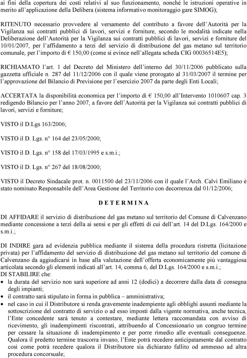 Autorità per la Vigilanza sui contratti pubblici di lavori, servizi e forniture del 10/01/2007, per l affidamento a terzi del servizio di distribuzione del gas metano sul territorio comunale, per l