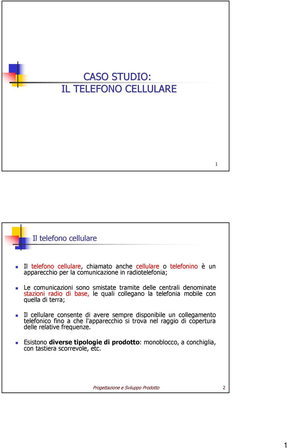 mobile con quella di terra; Il cellulare consente di avere sempre disponibile un collegamento telefonico fino a che l'apparecchio si trova nel raggio di