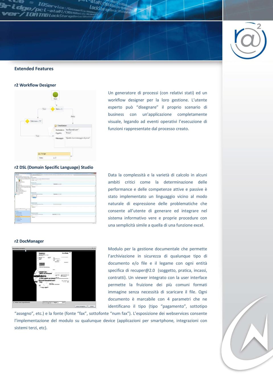 r2 DSL (Domain Specific Language) Studio Data la complessità e la varietà di calcolo in alcuni ambiti critici come la determinazione delle performance e delle competenze attive e passive è stato