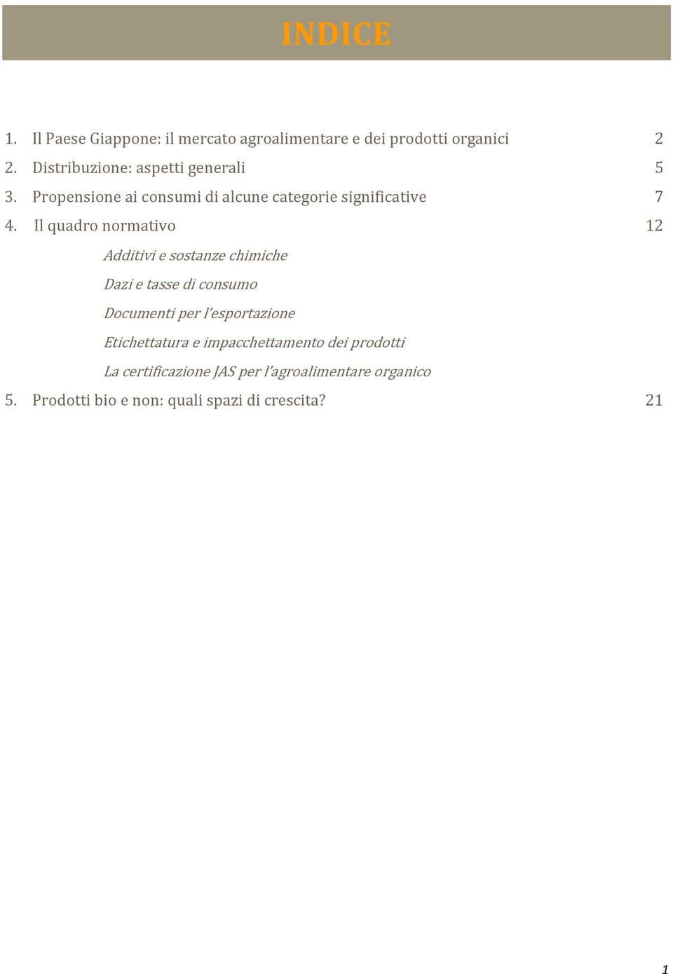 Il quadro normativo 12 Additivi e sostanze chimiche Dazi e tasse di consumo Documenti per l esportazione