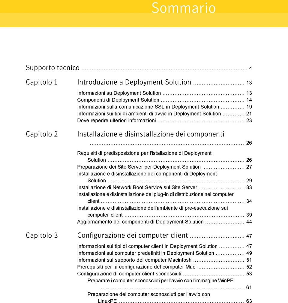 .. 23 Capitolo 2 Installazione e disinstallazione dei componenti... 26 Requisiti di predisposizione per l'istallazione di Deployment Solution... 26 Preparazione dei Site Server per Deployment Solution.