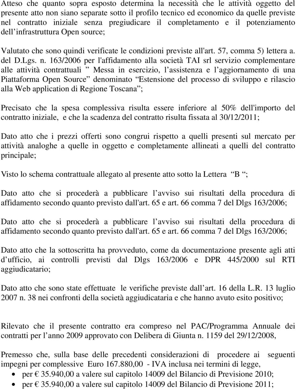 163/2006 per l'affidamento alla società TAI srl servizio complementare alle attività contrattuali Messa in esercizio, l assistenza e l aggiornamento di una Piattaforma Open Source denominato