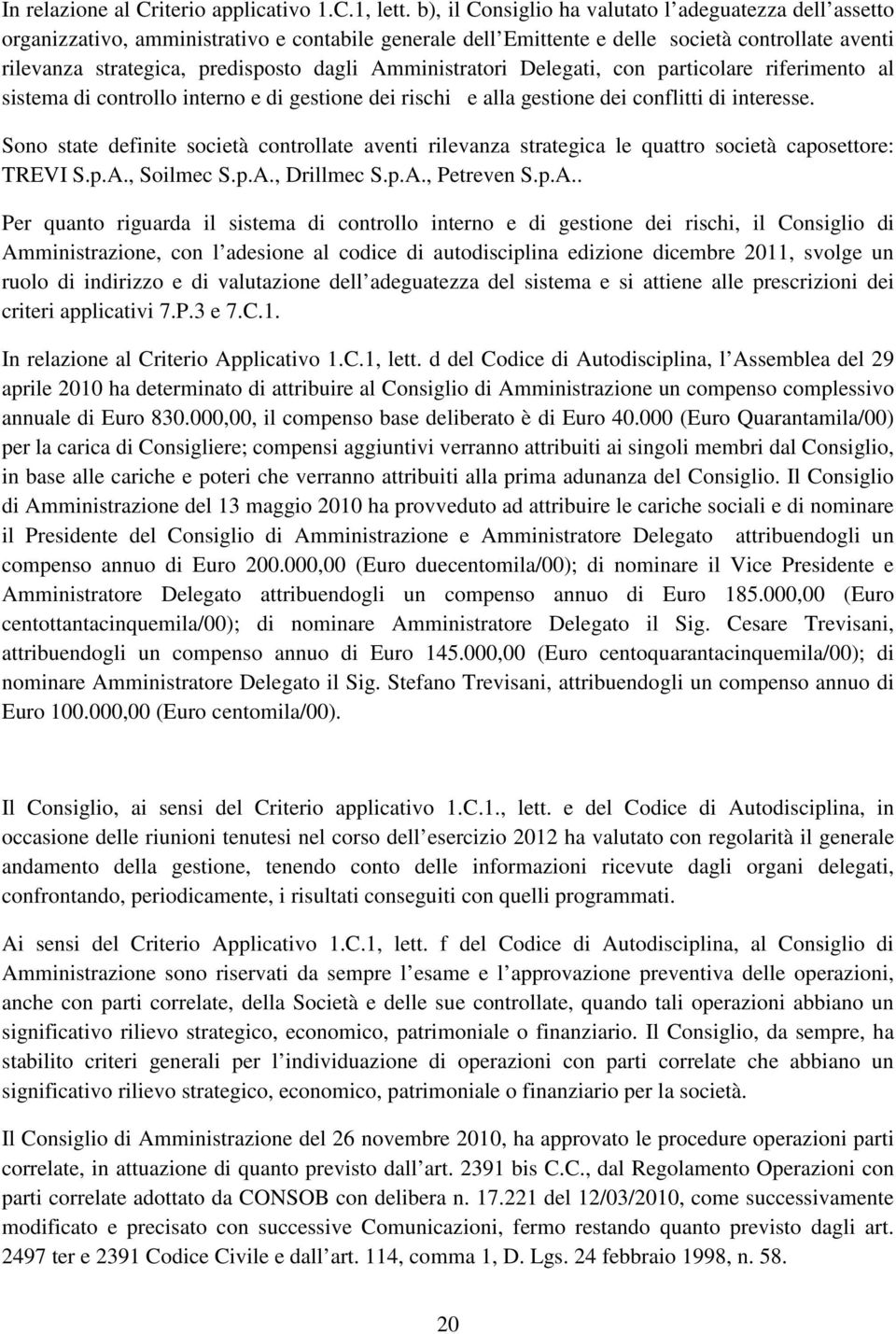 Amministratori Delegati, con particolare riferimento al sistema di controllo interno e di gestione dei rischi e alla gestione dei conflitti di interesse.