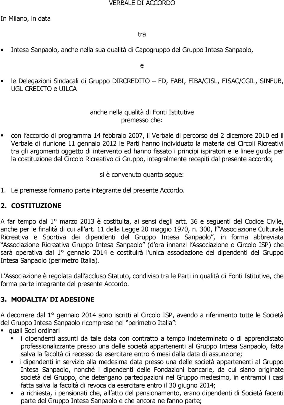 riunione 11 gennaio 2012 le Parti hanno individuato la materia dei Circoli Ricreativi tra gli argomenti oggetto di intervento ed hanno fissato i principi ispiratori e le linee guida per la