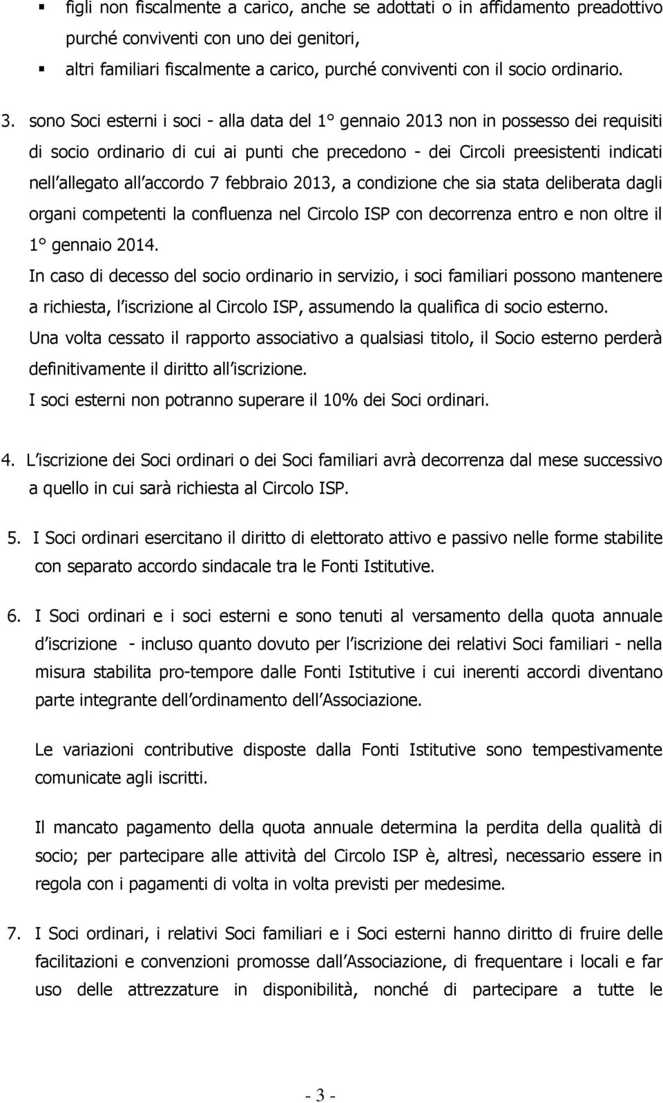 7 febbraio 2013, a condizione che sia stata deliberata dagli organi competenti la confluenza nel Circolo ISP con decorrenza entro e non oltre il 1 gennaio 2014.