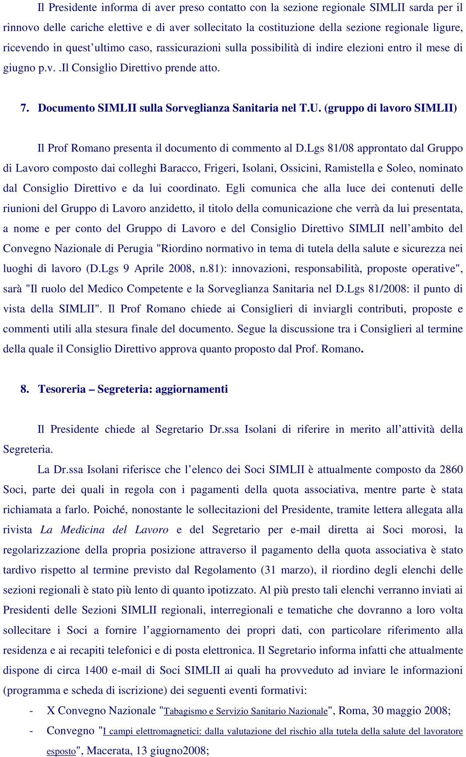 Documento SIMLII sulla Sorveglianza Sanitaria nel T.U. (gruppo di lavoro SIMLII) Il Prof Romano presenta il documento di commento al D.