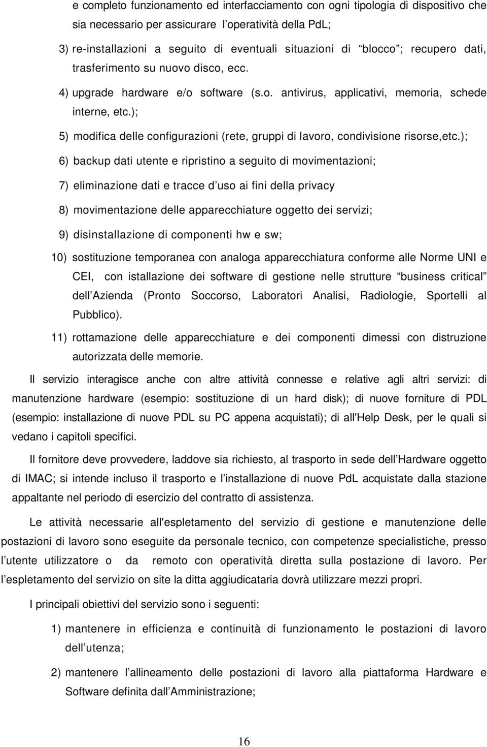 ); 5) modifica delle configurazioni (rete, gruppi di lavoro, condivisione risorse,etc.