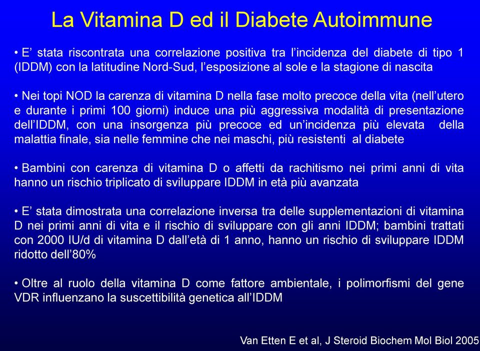 insorgenza più precoce ed un incidenza più elevata della malattia finale, sia nelle femmine che nei maschi, più resistenti al diabete Bambini con carenza di vitamina D o affetti da rachitismo nei