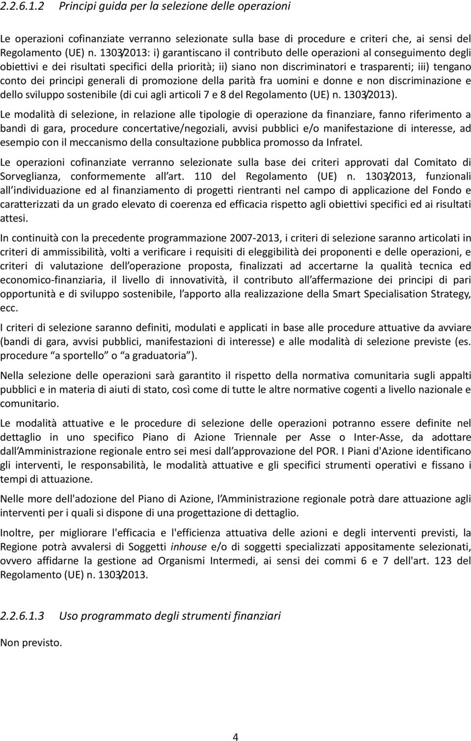 principi generali di promozione della parità fra uomini e donne e non discriminazione e dello sviluppo sostenibile (di cui agli articoli 7 e 8 del Regolamento (UE) n. 1303/2013).