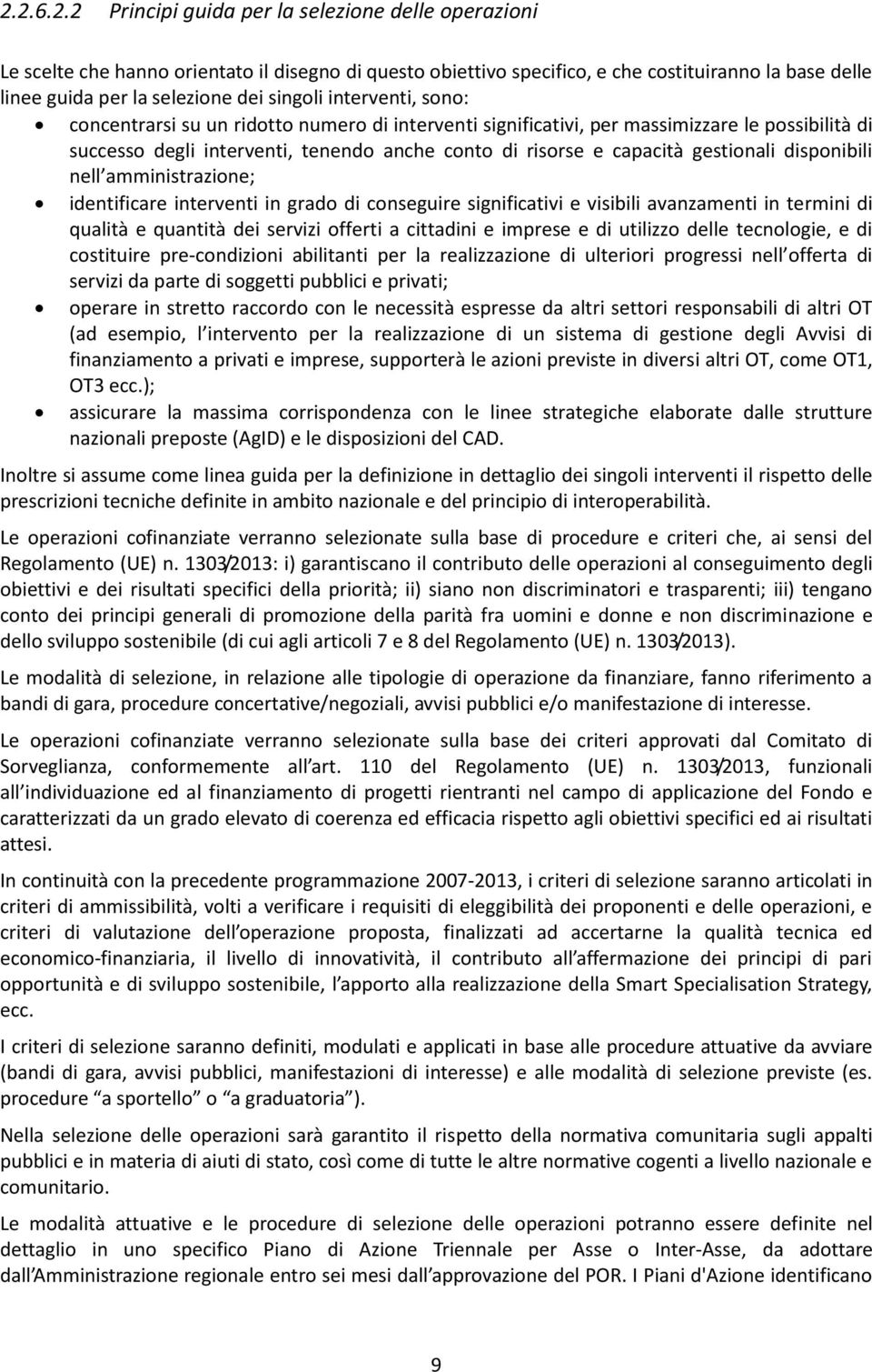 gestionali disponibili nell amministrazione; identificare interventi in grado di conseguire significativi e visibili avanzamenti in termini di qualità e quantità dei servizi offerti a cittadini e