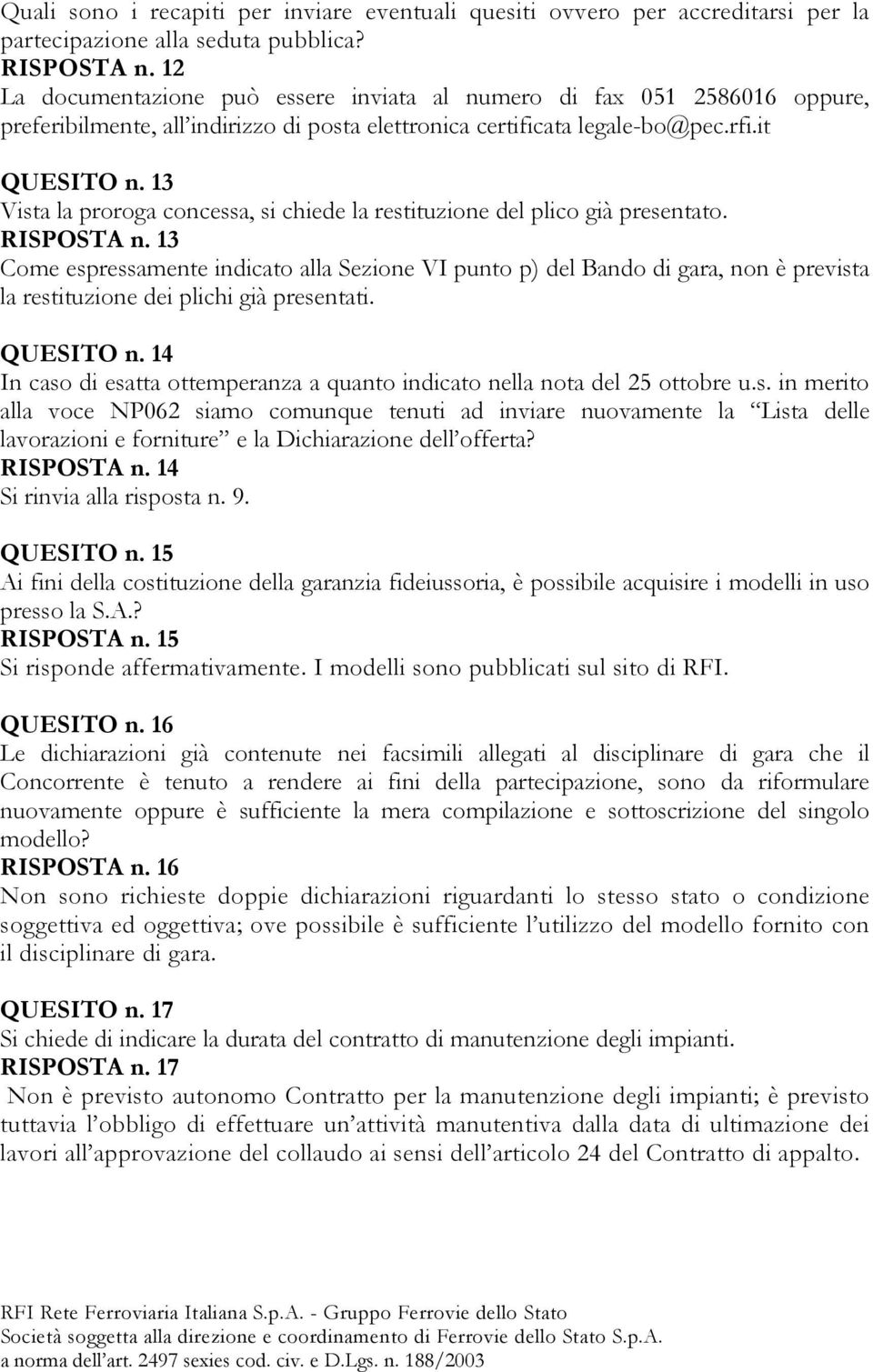 13 Vista la proroga concessa, si chiede la restituzione del plico già presentato. RISPOSTA n.