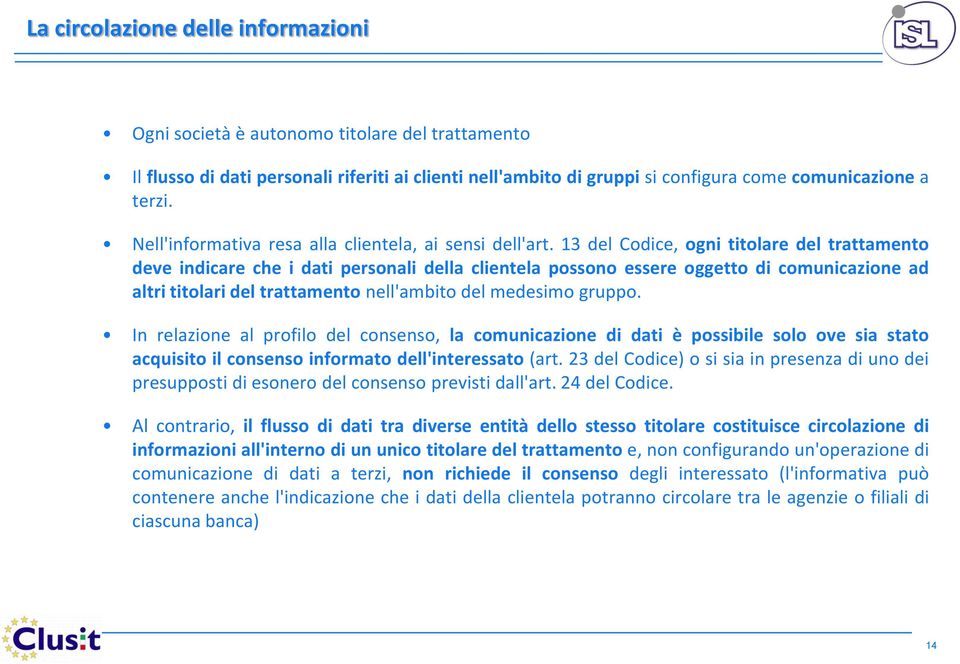 13 del Codice, ogni titolare del trattamento deve indicare che i dati personali della clientela possono essere oggetto di comunicazione ad altri titolari del trattamento nell'ambito del medesimo