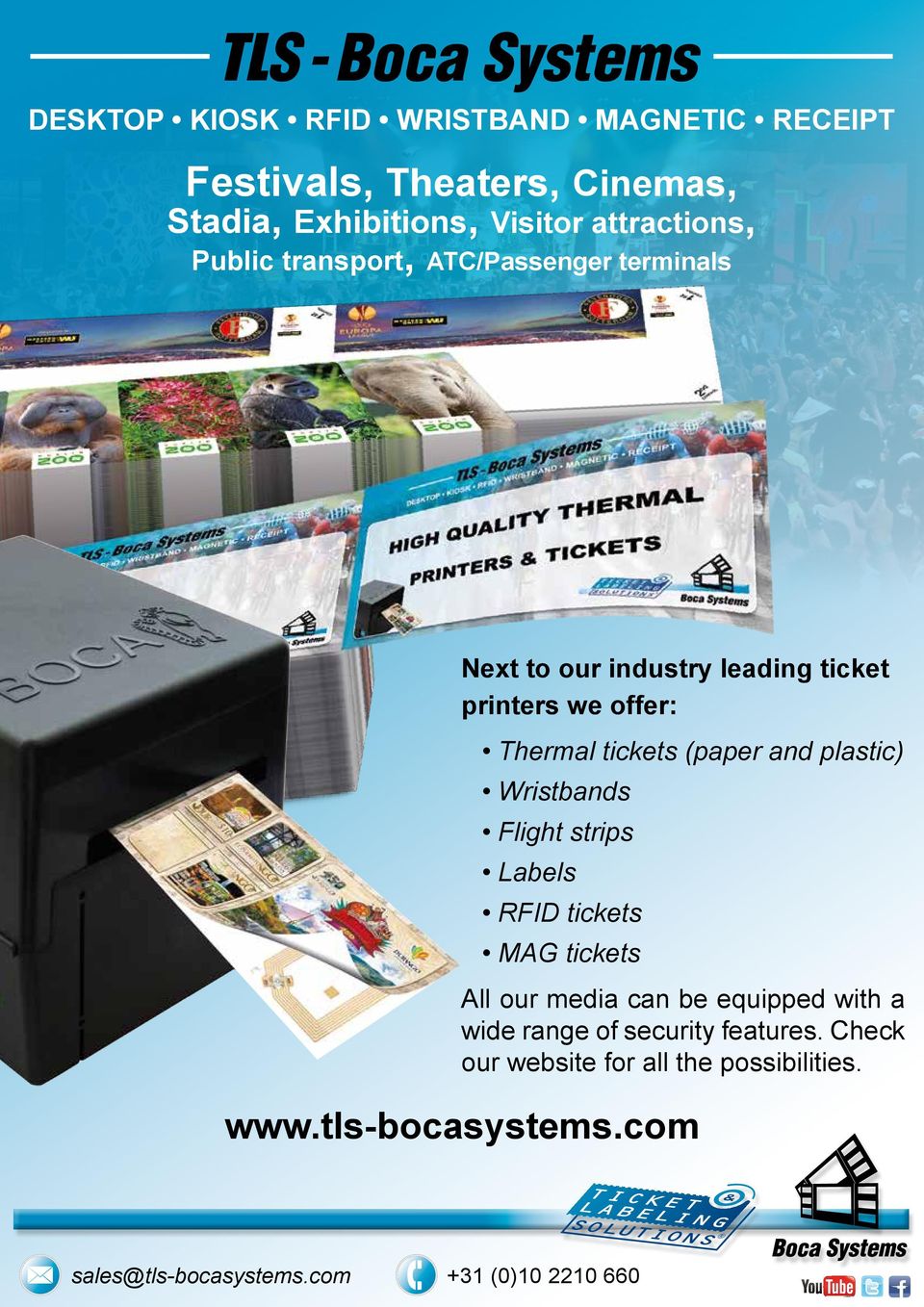 and plastic) Wristbands Flight strips Labels RFID tickets MAG tickets All our media can be equipped with a wide range of