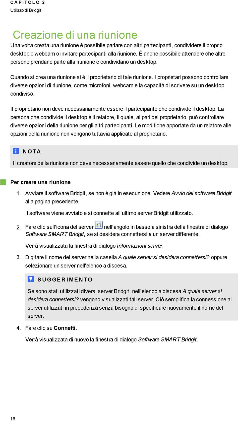 I proprietari possono controllare diverse opzioni di riunione, come microfoni, webcam e la capacità di scrivere su un desktop condiviso.