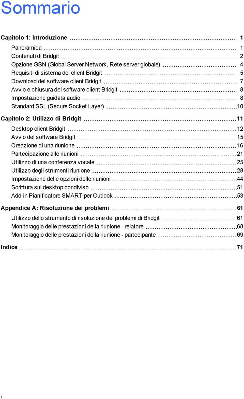 Bridit 15 Creazione di una riunione 16 Partecipazione alle riunioni 21 Utilizzo di una conferenza vocale 25 Utilizzo deli strumenti riunione 28 Impostazione delle opzioni delle riunioni 44 Scrittura