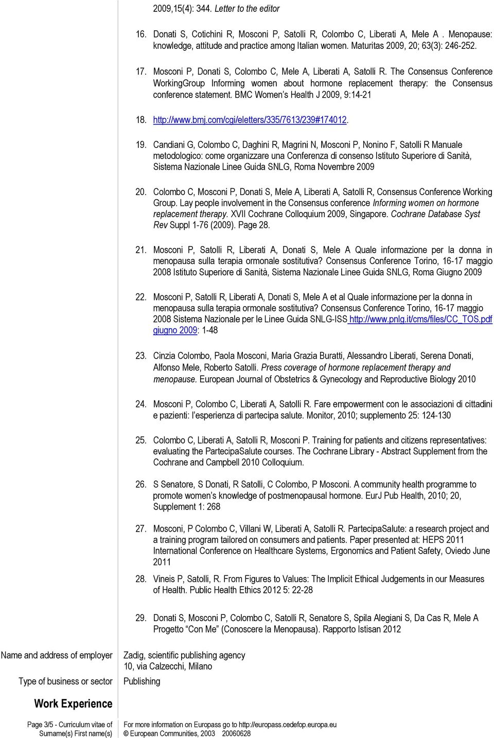 The Consensus Conference WorkingGroup Informing women about hormone replacement therapy: the Consensus conference statement. BMC Women s Health J 2009, 9:14-21 18. http://www.bmj.