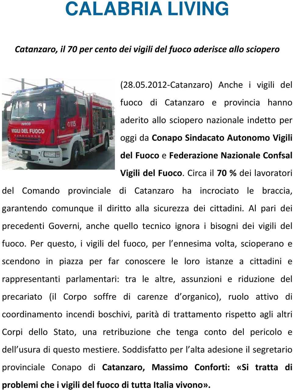 Vigili del Fuoco. Circa il 70 % dei lavoratori del Comando provinciale di Catanzaro ha incrociato le braccia, garantendo comunque il diritto alla sicurezza dei cittadini.