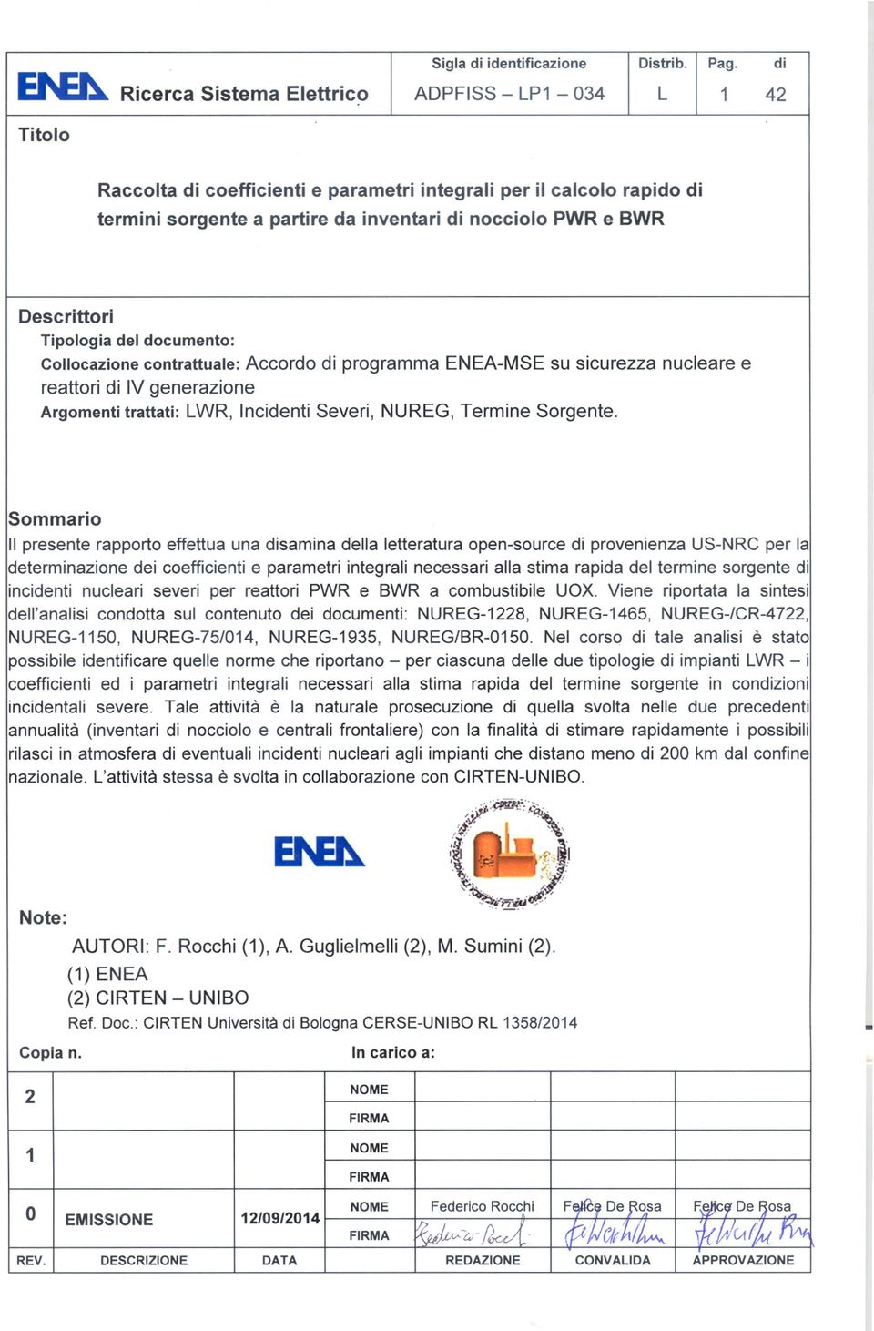 Sommario Il presente rapporto effettua una samina della letteratura open-source provenienza US-NRC per la determinazione dei coefficienti e parametri integrali necessari alla stima rapida del termine