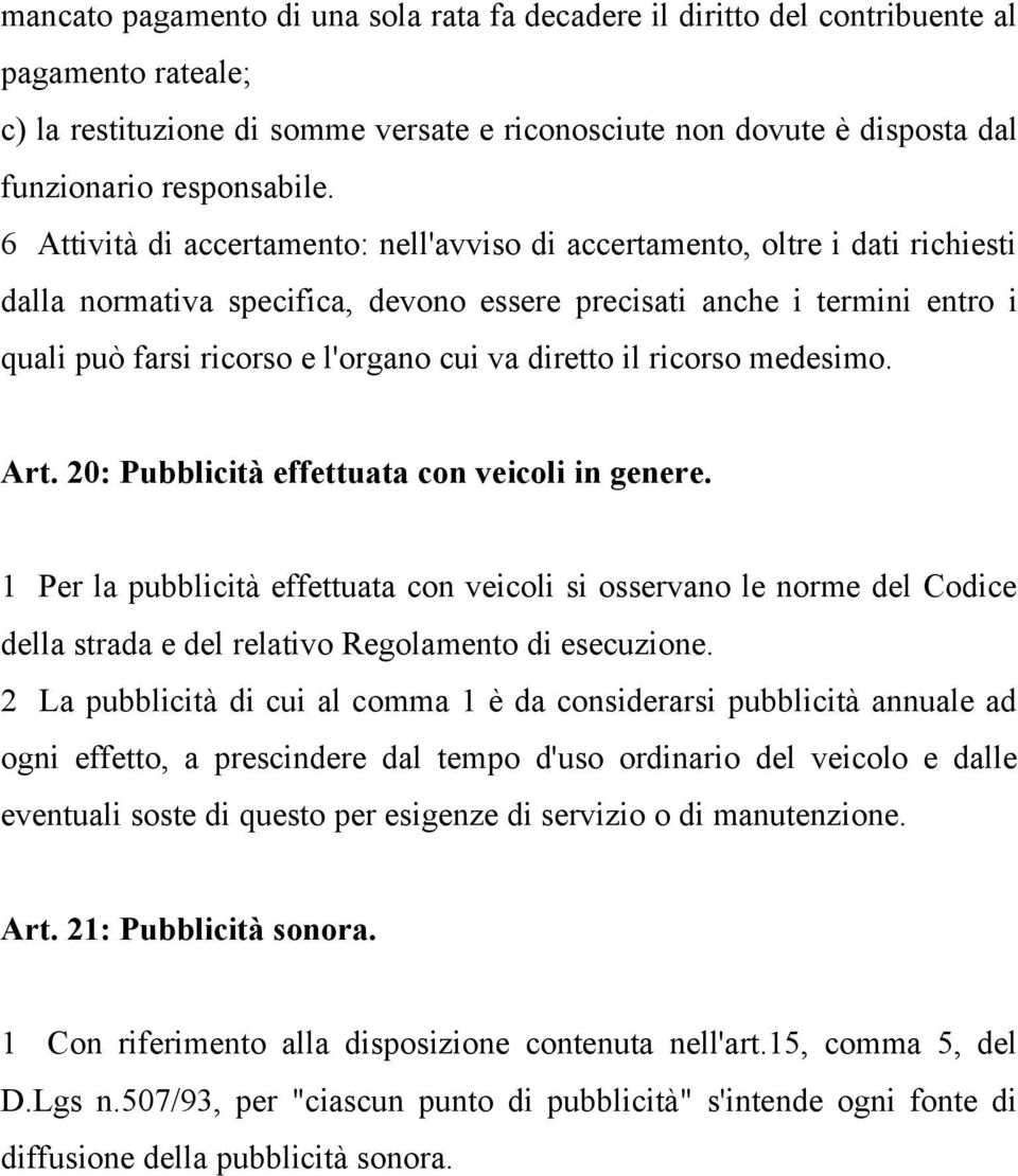 diretto il ricorso medesimo. Art. 20: Pubblicità effettuata con veicoli in genere.