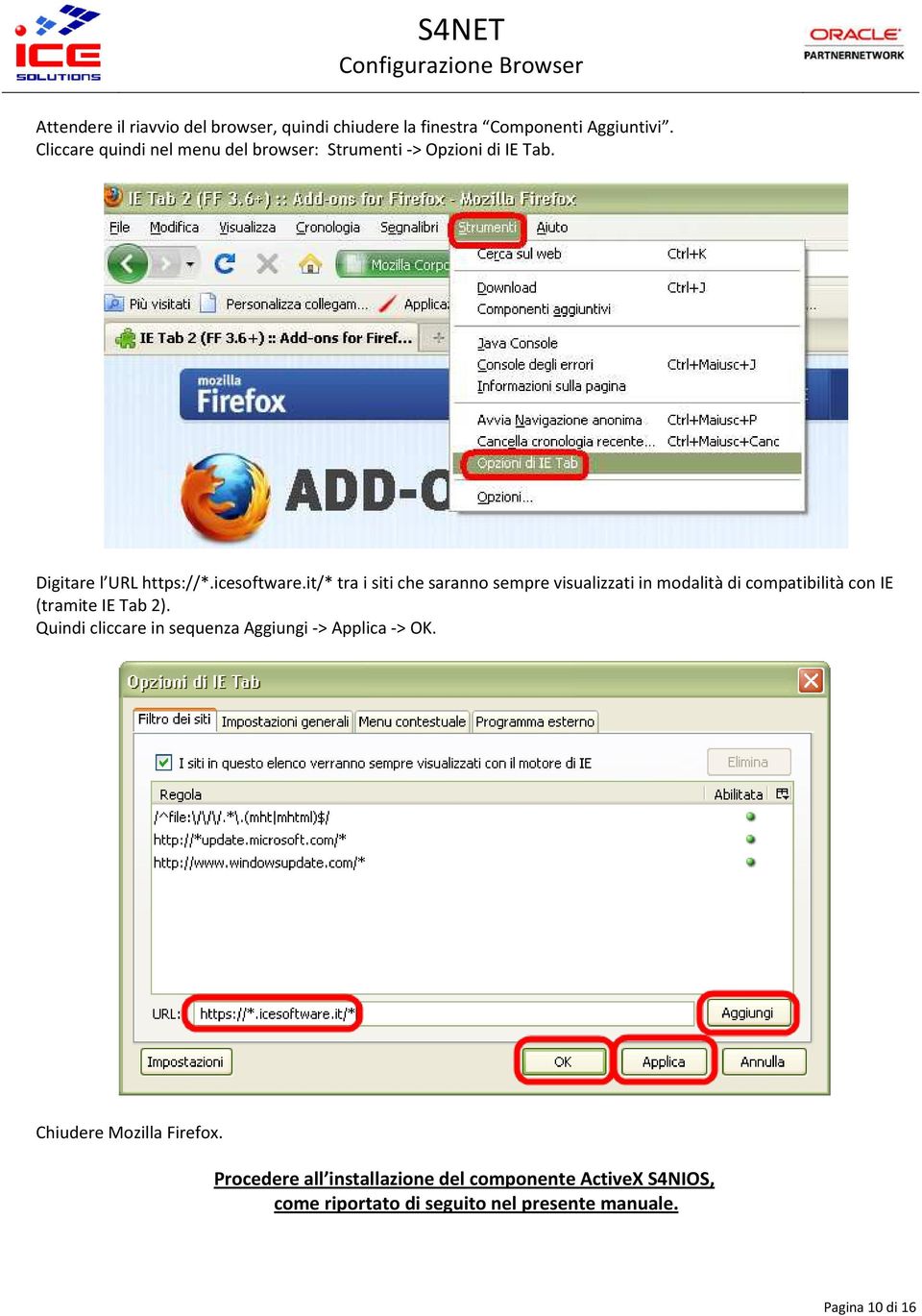 it/* tra i siti che saranno sempre visualizzati in modalità di compatibilità con IE (tramite IE Tab 2).