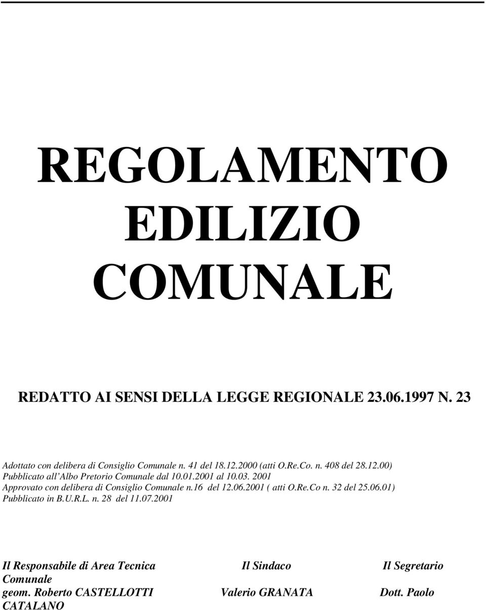 2001 Approvato con delibera di Consiglio Comunale n.16 del 12.06.2001 ( atti O.Re.Co n. 32 del 25.06.01) Pubblicato in B.U.R.L. n. 28 del 11.